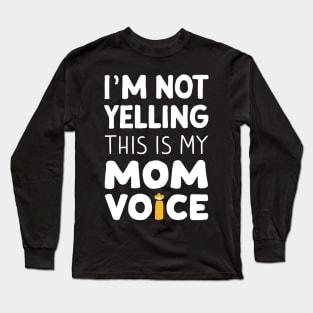 I'm not yelling this is my mom voice Long Sleeve T-Shirt